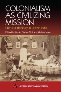 Book Cover for Colonialism as Civilizing Mission by Harald FischerTiné, Michael Mann