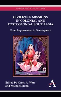 Book Cover for 'Civilizing Missions' in Colonial and Postcolonial South Asia by Carey Anthony Watt, Michael Mann