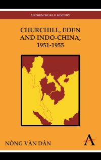 Book Cover for Churchill, Eden and Indo-China, 1951-1955 by Vãn Dân Nông