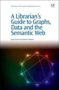 Book Cover for A Librarian's Guide to Graphs, Data and the Semantic Web by James Powell, Matthew Hopkins