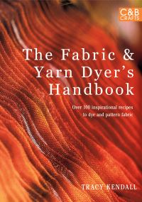 Book Cover for The Fabric & Yarn Dyer's Handbook by Tracy Kendall