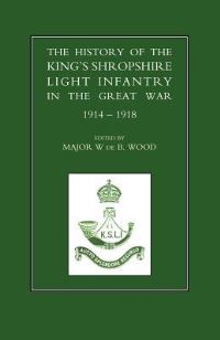 Book Cover for The History of the King's Shropshire Light Infantry in the Great War, 1914-1918 by W de B Wood