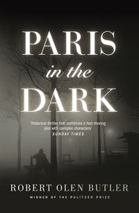 Book Cover for Paris in the Dark by Robert Olen Butler