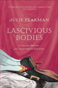 Book Cover for Lascivious Bodies by Julie Peakman