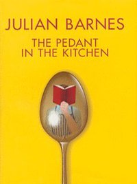 Book Cover for The Pedant in the Kitchen by Julian Barnes