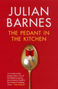Book Cover for The Pedant in the Kitchen by Julian Barnes