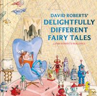 Book Cover for David Roberts' Delightfully Different Fairy Tales by Lynn RobertsMaloney, Lynn RobertsMaloney