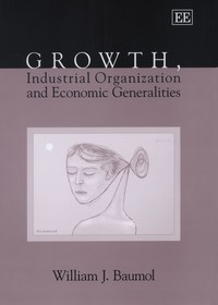 Book Cover for Growth, Industrial Organisation and Economic Generalities by William J Baumol