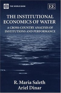 Book Cover for The Institutional Economics of Water by R Maria Saleth, Ariel Dinar, World Bank