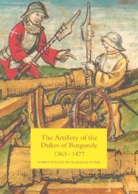 Book Cover for The Artillery of the Dukes of Burgundy, 1363-1477 by Robert D Smith, Kelly DeVries