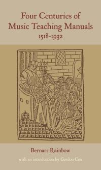Book Cover for Four Centuries of Music Teaching Manuals, 1518-1932 by Bernarr Rainbow