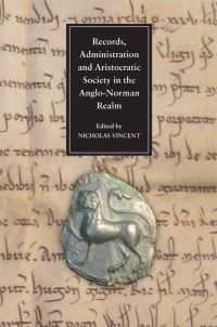 Book Cover for Records, Administration and Aristocratic Society in the Anglo-Norman Realm by Nicholas Vincent