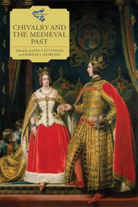Book Cover for Chivalry and the Medieval Past by Katie Stevenson, Barbara Gribling,  Katie Stevenson,  Barbara Gribling