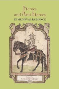 Book Cover for Heroes and Anti-Heroes in Medieval Romance by Neil Cartlidge,  Ad Putter,  Judith Weiss,  Laura Ashe,  Neil M R Cartlidge,  Robert Rouse
