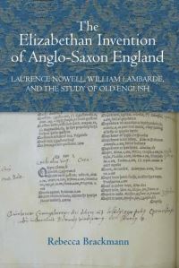 Book Cover for The Elizabethan Invention of Anglo-Saxon England by Rebecca Brackmann