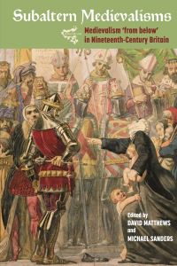 Book Cover for Subaltern Medievalisms by David Matthews, Mike Sanders, Professor David Matthews,  Michael Sanders