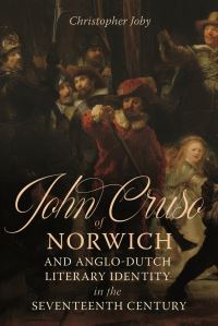 Book Cover for John Cruso of Norwich and Anglo-Dutch Literary Identity in the Seventeenth Century by Christopher Richard Joby
