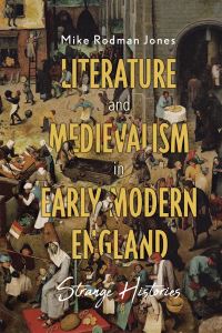 Book Cover for Literature and Medievalism in Early Modern England by Mike Rodman Jones