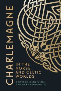Book Cover for Charlemagne in the Norse and Celtic Worlds by Helen Fulton,   Sif Ríkharðsdóttir