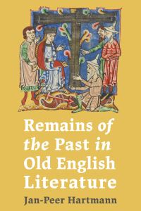 Book Cover for Remains of the Past in Old English Literature by JanPeer Hartmann