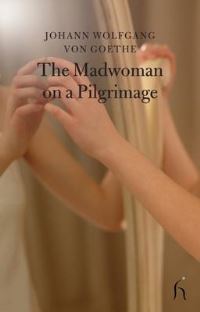 Book Cover for The Madwoman on a Pilgrimage by Johann Wolfgang von Goethe, Jonathan Katz, Andrew Piper