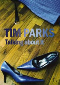 Book Cover for Talking About It by Tim Parks
