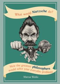 Book Cover for What Would Nietzsche Do? by Marcus Weeks