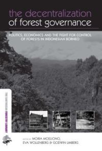 Book Cover for The Decentralization of Forest Governance by Moira M M Moeliono, Eva Wollenberg, Godwin Limberg