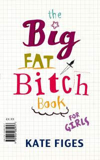 Book Cover for The Big Fat Bitch Book for Girls by Kate Figes