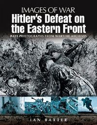 Book Cover for Hitler's Defeat on the Eastern Front, 1943-1945 by Ian Baxter