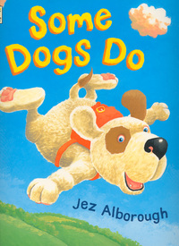 Book Cover for Some Dogs Do by Jez Alborough