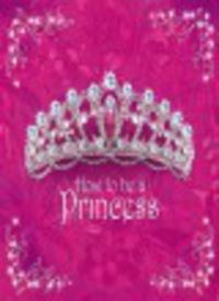 Book Cover for How to Be a Princess by Caitlin Matthews