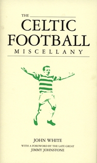 Book Cover for The Celtic Football Miscellany by John White