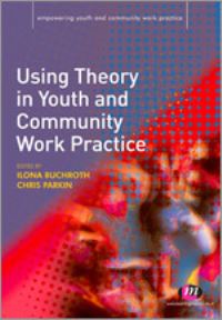 Book Cover for Using Theory in Youth and Community Work Practice by Ilona Buchroth, Chris Parkin