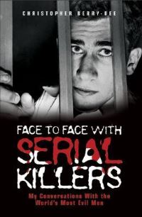 Book Cover for Face to Face With Serial Killers by Christopher BerryDee