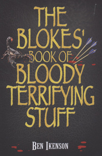 Book Cover for The Blokes' Book of Bloody Terrifying Stuff by Ben Ikenson