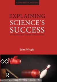 Book Cover for Explaining Science's Success by John Wright