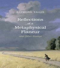 Book Cover for Reflections of a Metaphysical Flâneur and Other Essays by Raymond Tallis