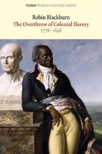 Book Cover for The Overthrow of Colonial Slavery, 1776-1848 by Robin Blackburn