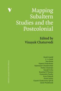 Book Cover for Mapping Subaltern Studies and the Postcolonial by Vinayak Chaturvedi, CA Bayly, David Arnold, David Washbrook, Dipesh Chakrabarty, Gayatri Chakravorty Spivak, Gyan Prakash, Gyanendra Pandey, Partha Chatterjee, Rajnarayan Chandavarkar, Ranajit Guha, R