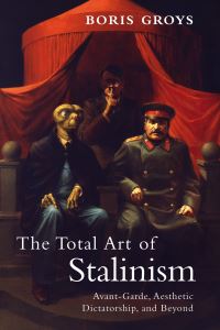Book Cover for The Total Art of Stalinism by Boris Grois