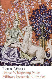 Book Cover for Horse Whispering in the Military Industrial Complex by Philip Wells