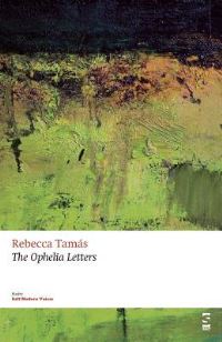 Book Cover for The Ophelia Letters by Rebecca Tamás