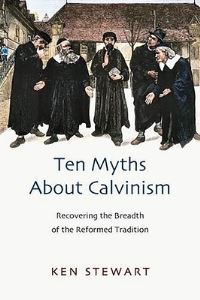 Book Cover for Ten Myths About Calvinism by Kenneth J Stewart