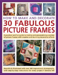 Book Cover for How to Make and Decorate 30 Fabulous Picture Frames by Simona Hill