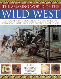 Book Cover for The Amazing World of the Wild West by Peter Harrison, Norman BancroftHunt