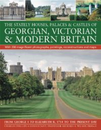 Book Cover for The Stately Houses, Palaces & Castles of Georgian, Victorian & Modern Britain by Charles Phillips