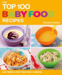 Book Cover for The Top 100 Baby Food Recipes by Christine Bailey
