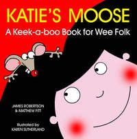 Book Cover for Katie's Moose by James Robertson, Matthew Fitt, Karen Sutherland