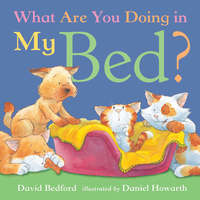Book Cover for What Are You Doing in My Bed? by David Bedford, Daniel Howarth
